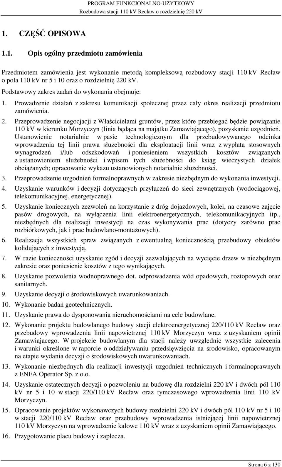 Przeprowadzenie negocjacji z Właścicielami gruntów, przez które przebiegać będzie powiązanie 110 kv w kierunku Morzyczyn (linia będąca na majątku Zamawiającego), pozyskanie uzgodnień.