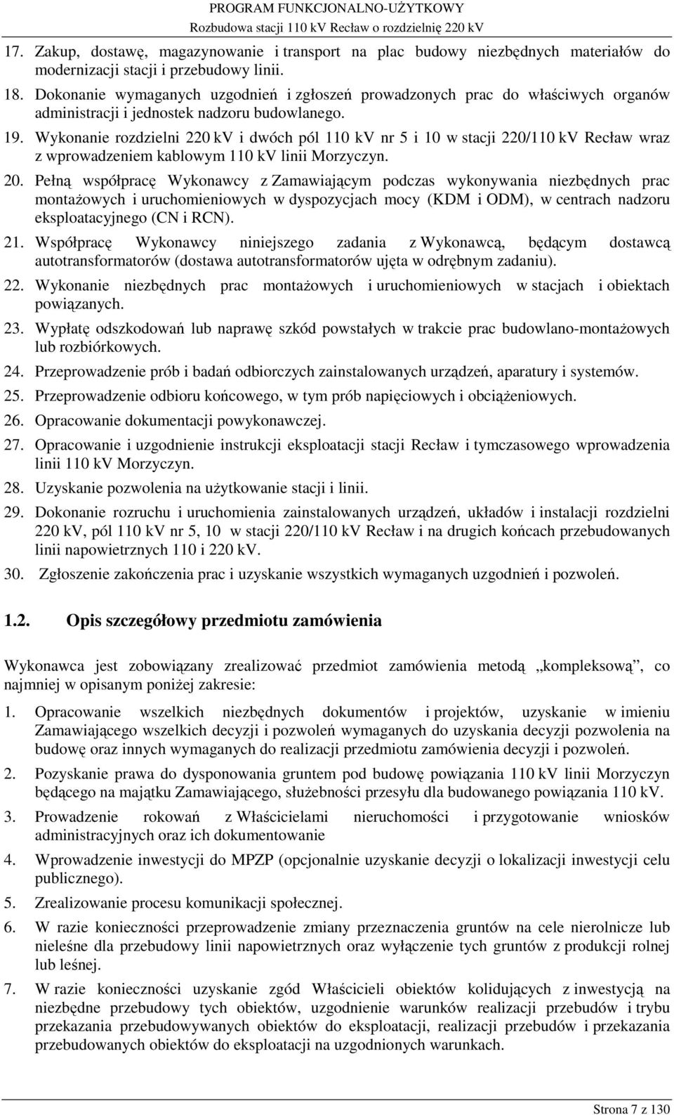 Wykonanie rozdzielni 220 kv i dwóch pól 110 kv nr 5 i 10 w stacji 220/110 kv Recław wraz z wprowadzeniem kablowym 110 kv linii Morzyczyn. 20.