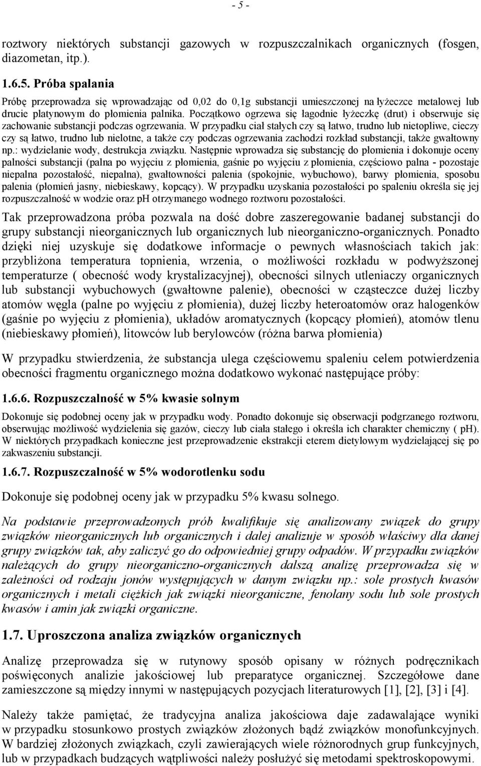 W przypadku ciał stałych czy są łatwo, trudno lub nietopliwe, cieczy czy są łatwo, trudno lub nielotne, a także czy podczas ogrzewania zachodzi rozkład substancji, także gwałtowny np.