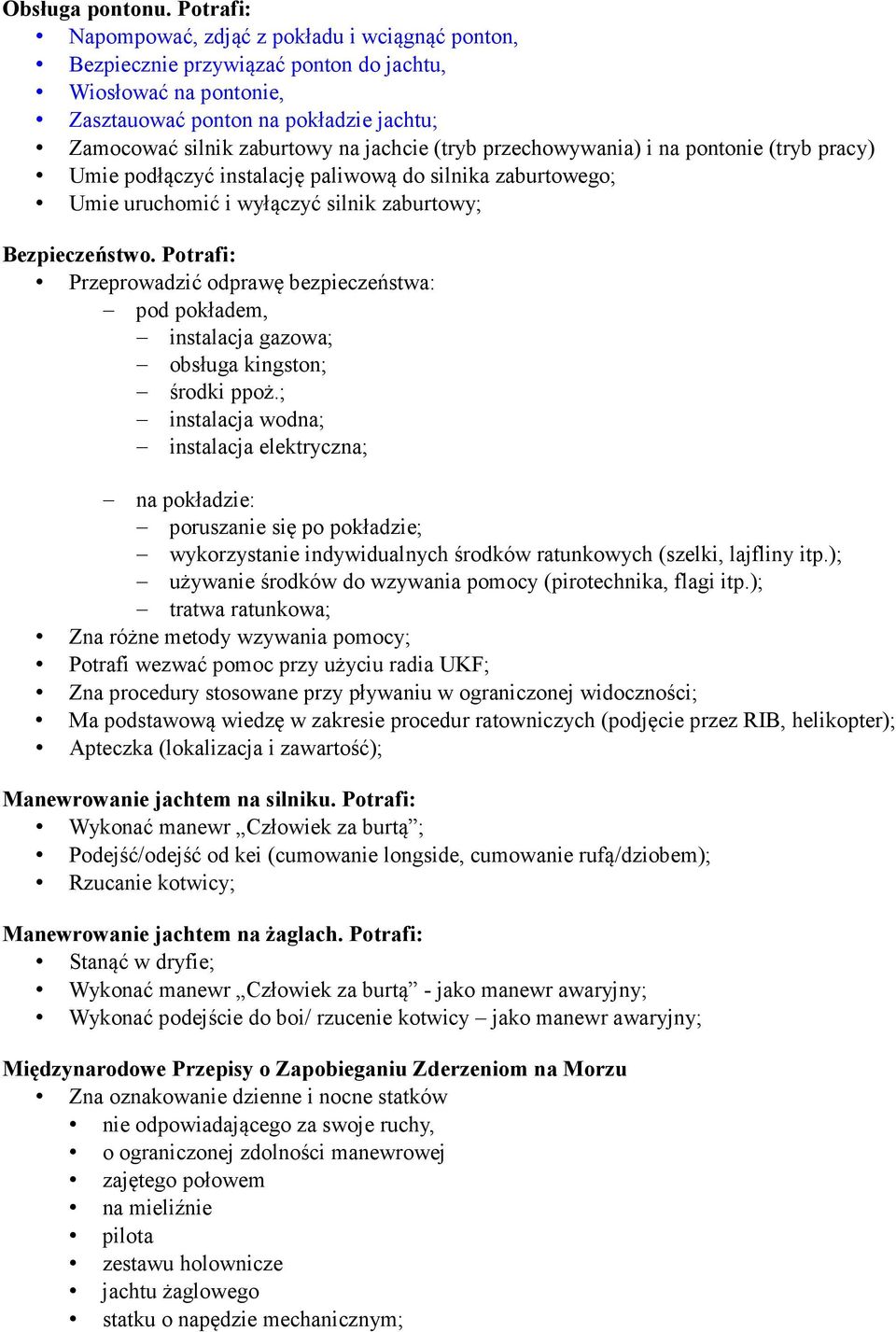 (tryb przechowywania) i na pontonie (tryb pracy) Umie podłączyć instalację paliwową do silnika zaburtowego; Umie uruchomić i wyłączyć silnik zaburtowy; Bezpieczeństwo.