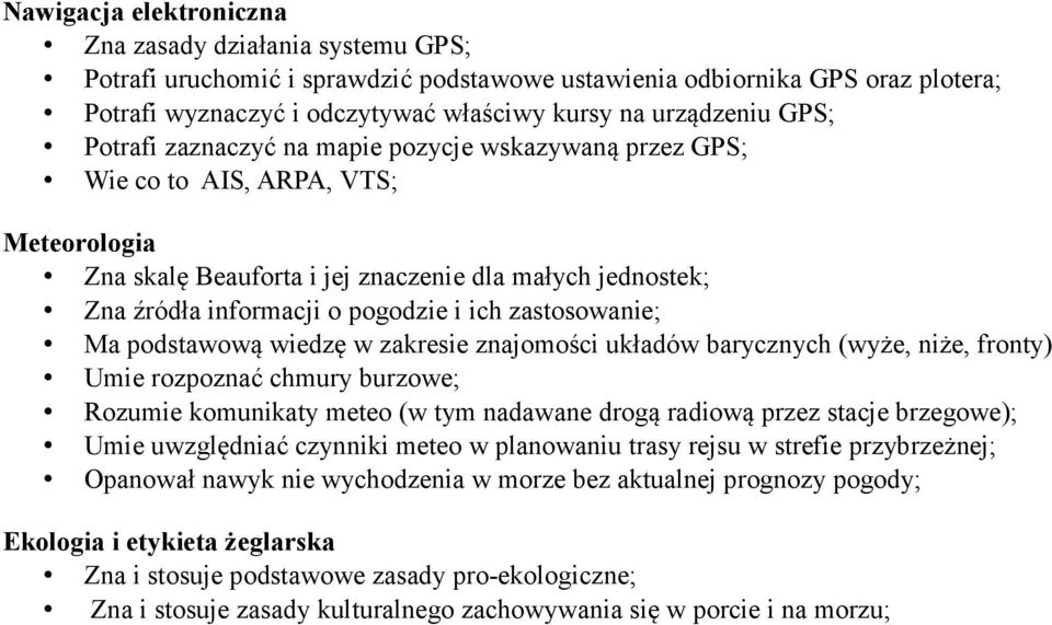 zastosowanie; Ma podstawową wiedzę w zakresie znajomości układów barycznych (wyże, niże, fronty) Umie rozpoznać chmury burzowe; Rozumie komunikaty meteo (w tym nadawane drogą radiową przez stacje