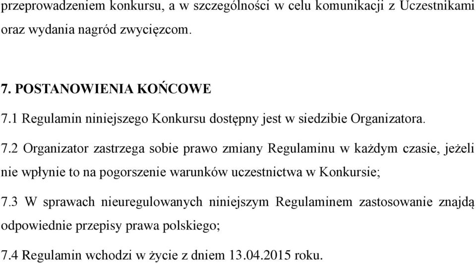 1 Regulamin niniejszego Konkursu dostępny jest w siedzibie Organizatora. 7.