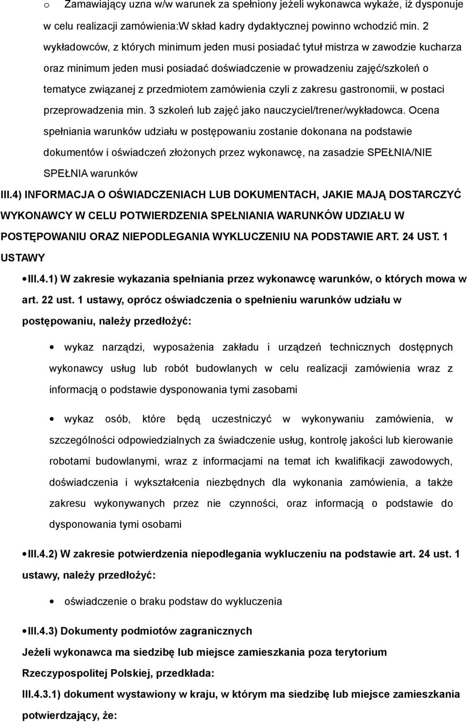 zamówienia czyli z zakresu gastronomii, w postaci przeprowadzenia min. 3 szkoleń lub zajęć jako nauczyciel/trener/wykładowca.