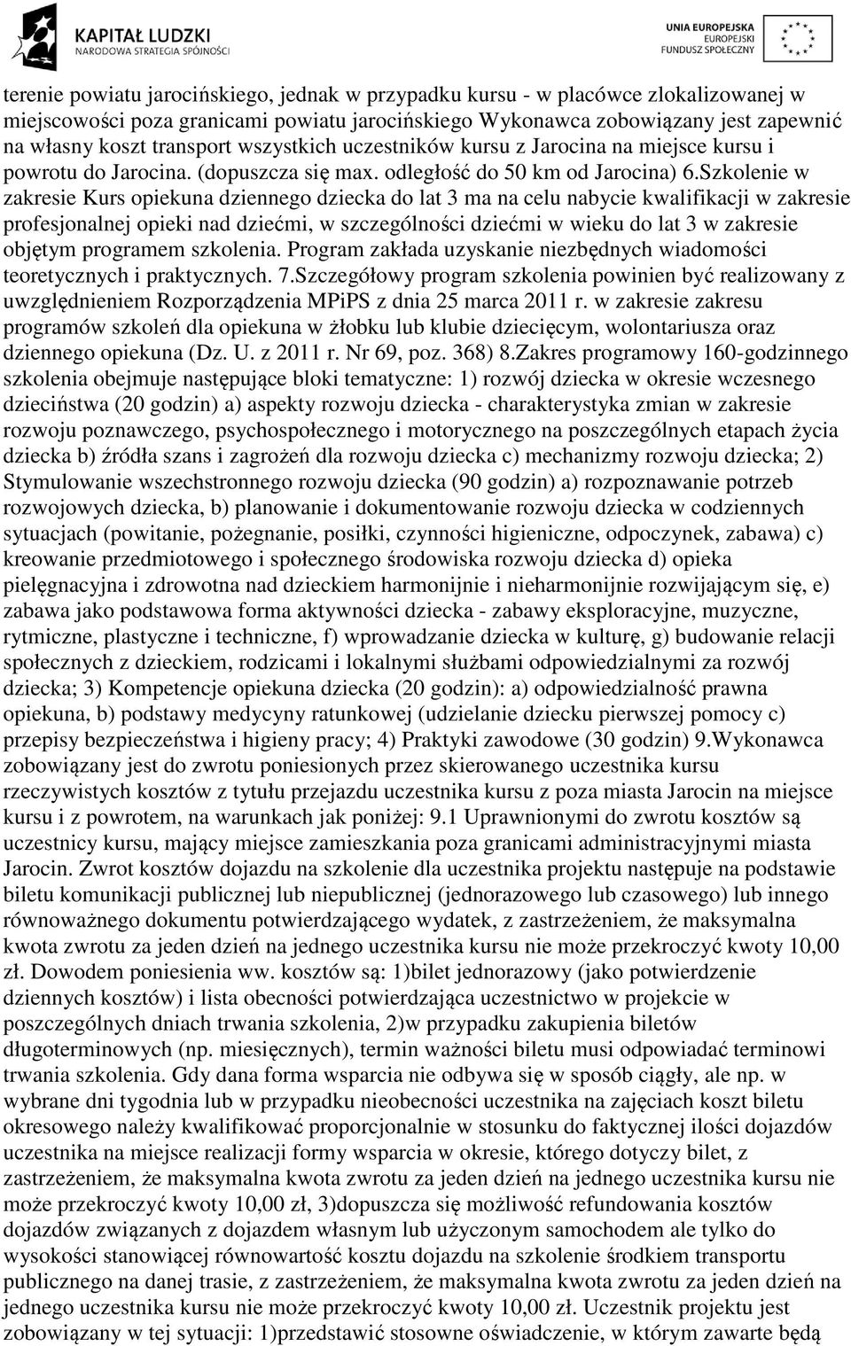 Szkolenie w zakresie Kurs opiekuna dziennego dziecka do lat 3 ma na celu nabycie kwalifikacji w zakresie profesjonalnej opieki nad dziećmi, w szczególności dziećmi w wieku do lat 3 w zakresie objętym