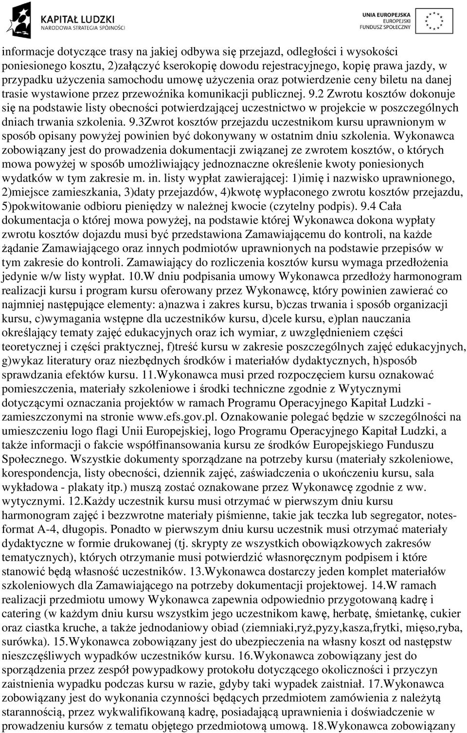 2 Zwrotu kosztów dokonuje się na podstawie listy obecności potwierdzającej uczestnictwo w projekcie w poszczególnych dniach trwania szkolenia. 9.