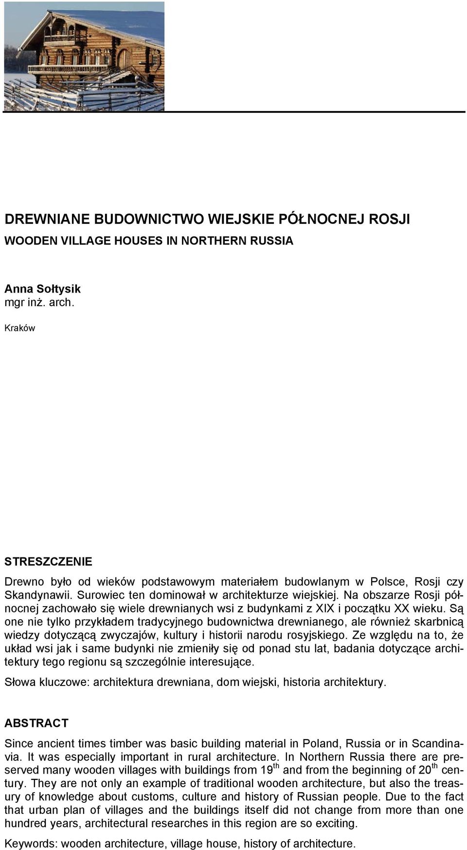 Na obszarze Rosji północnej zachowało się wiele drewnianych wsi z budynkami z XIX i początku XX wieku.