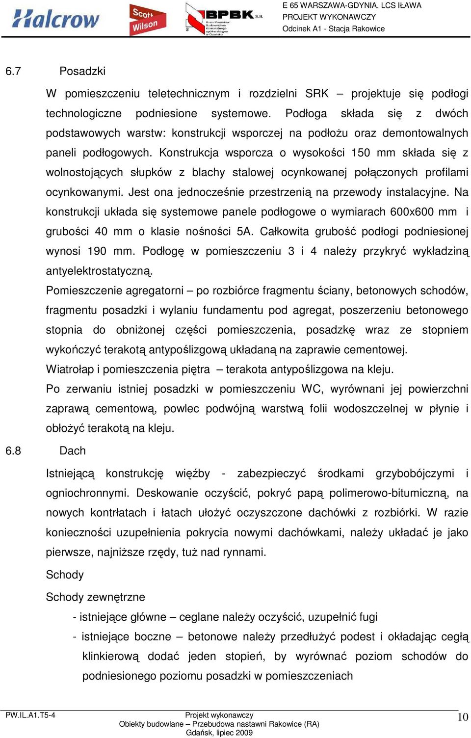 Konstrukcja wsporcza o wysokości 150 mm składa się z wolnostojących słupków z blachy stalowej ocynkowanej połączonych profilami ocynkowanymi.