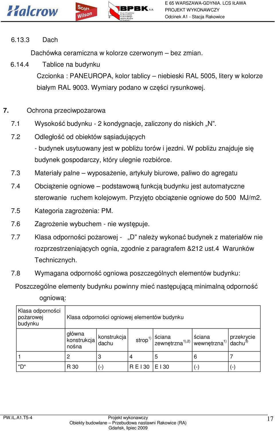 W pobliŝu znajduje się budynek gospodarczy, który ulegnie rozbiórce. 7.3 Materiały palne wyposaŝenie, artykuły biurowe, paliwo do agregatu 7.