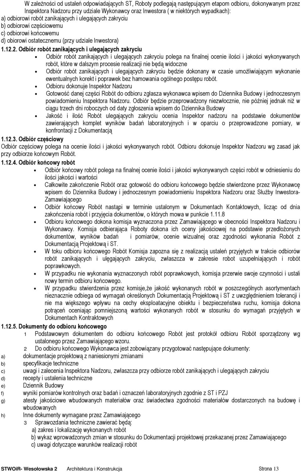 2. Odbiór robót zanikających i ulegających zakryciu Odbiór robót zanikających i ulegających zakryciu polega na finalnej ocenie ilości i jakości wykonywanych robót, które w dalszym procesie realizacji