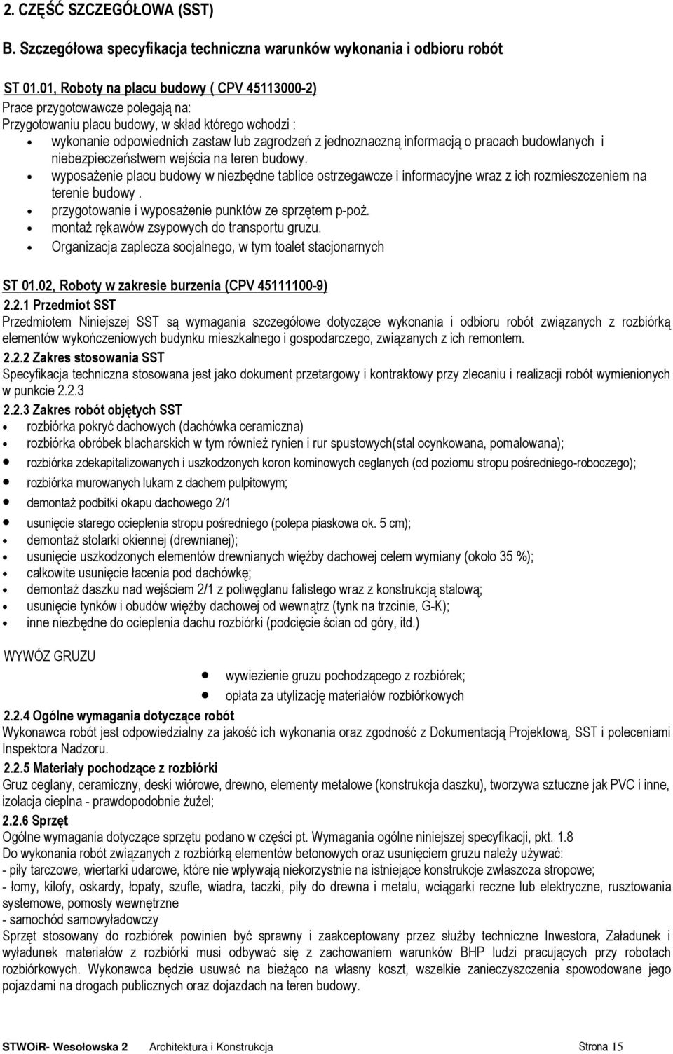 informacją o pracach budowlanych i niebezpieczeństwem wejścia na teren budowy. wyposaŝenie placu budowy w niezbędne tablice ostrzegawcze i informacyjne wraz z ich rozmieszczeniem na terenie budowy.