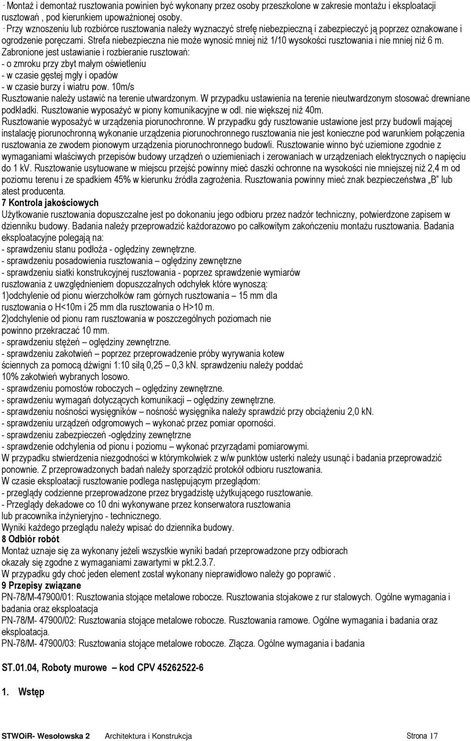 Strefa niebezpieczna nie moŝe wynosić mniej niŝ 1/10 wysokości rusztowania i nie mniej niŝ 6 m.