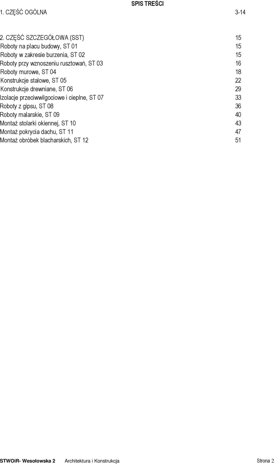 ST 03 16 Roboty murowe, ST 04 18 Konstrukcje stalowe, ST 05 22 Konstrukcje drewniane, ST 06 29 Izolacje przeciwwilgociowe i