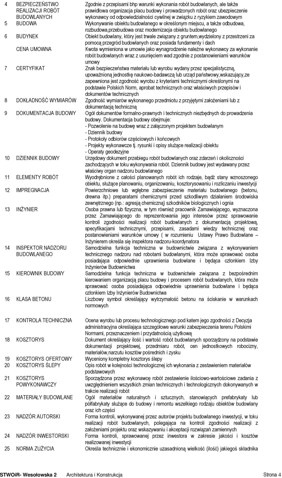 budowlanego 6 BUDYNEK Obiekt budowlany, który jest trwale związany z gruntem,wydzielony z przestrzeni za pomocą przegród budowlanych oraz posiada fundamenty i dach CENA UMOWNA Kwota wymieniona w