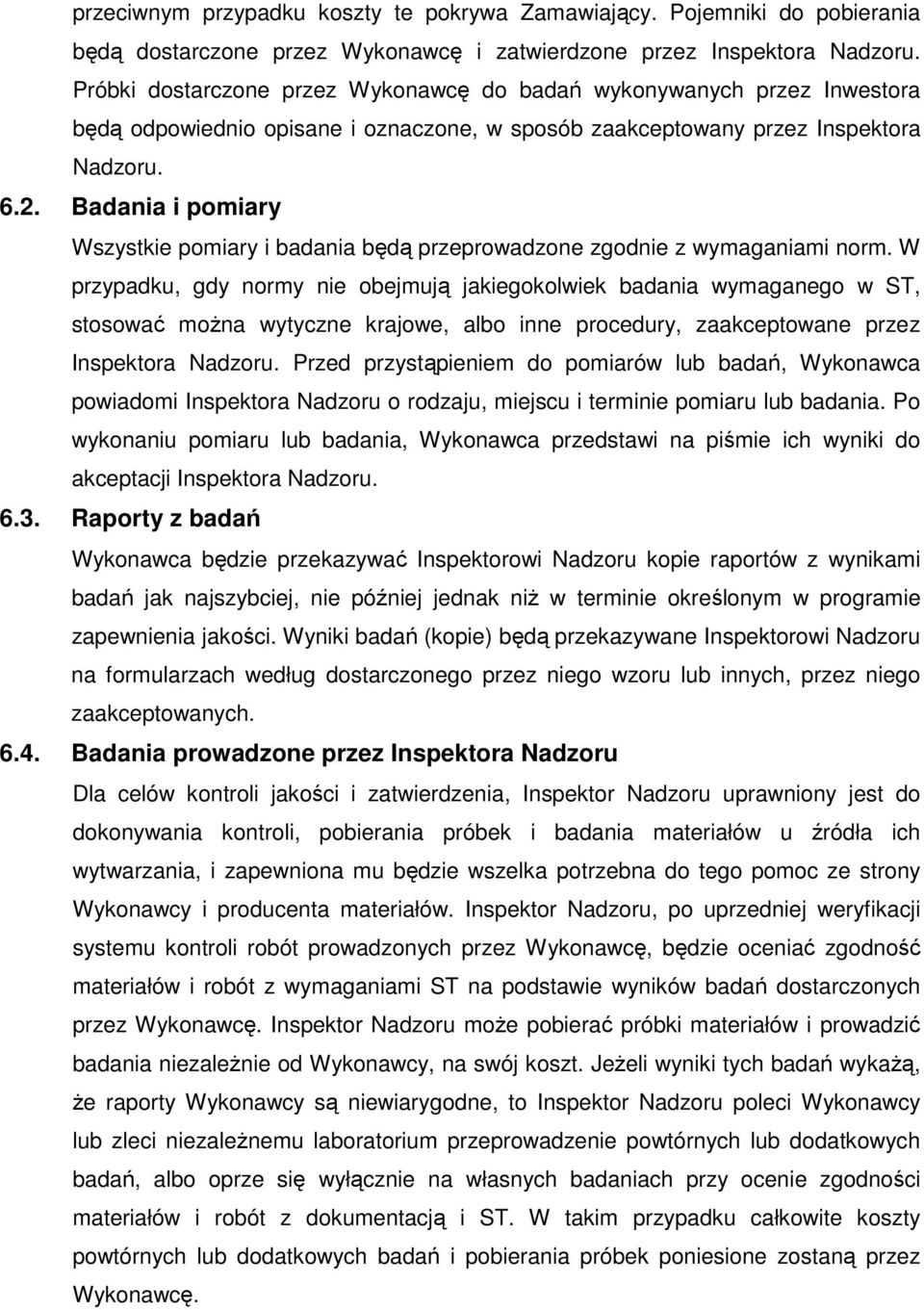 Badania i pomiary Wszystkie pomiary i badania będą przeprowadzone zgodnie z wymaganiami norm.