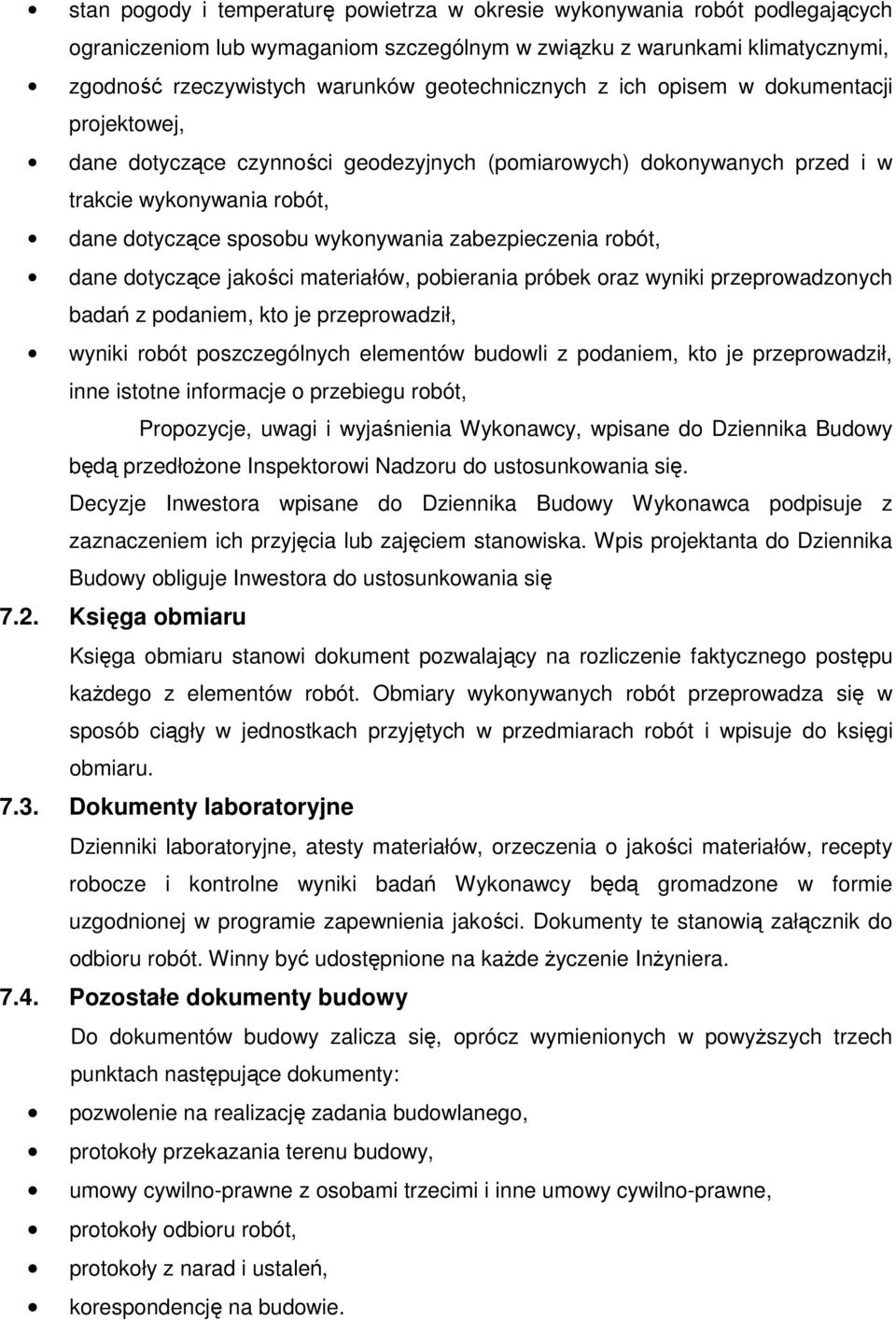 zabezpieczenia robót, dane dotyczące jakości materiałów, pobierania próbek oraz wyniki przeprowadzonych badań z podaniem, kto je przeprowadził, wyniki robót poszczególnych elementów budowli z