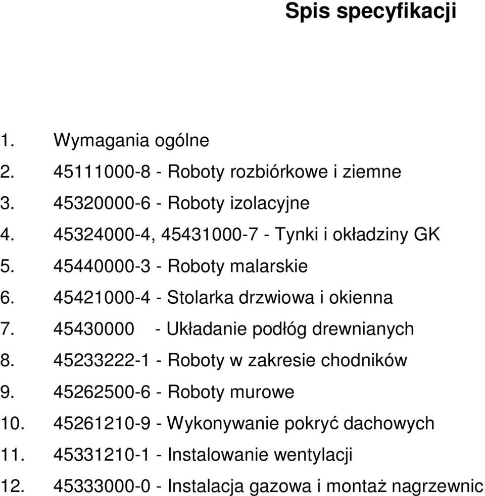 45430000 - Układanie podłóg drewnianych 8. 45233222-1 - Roboty w zakresie chodników 9. 45262500-6 - Roboty murowe 10.