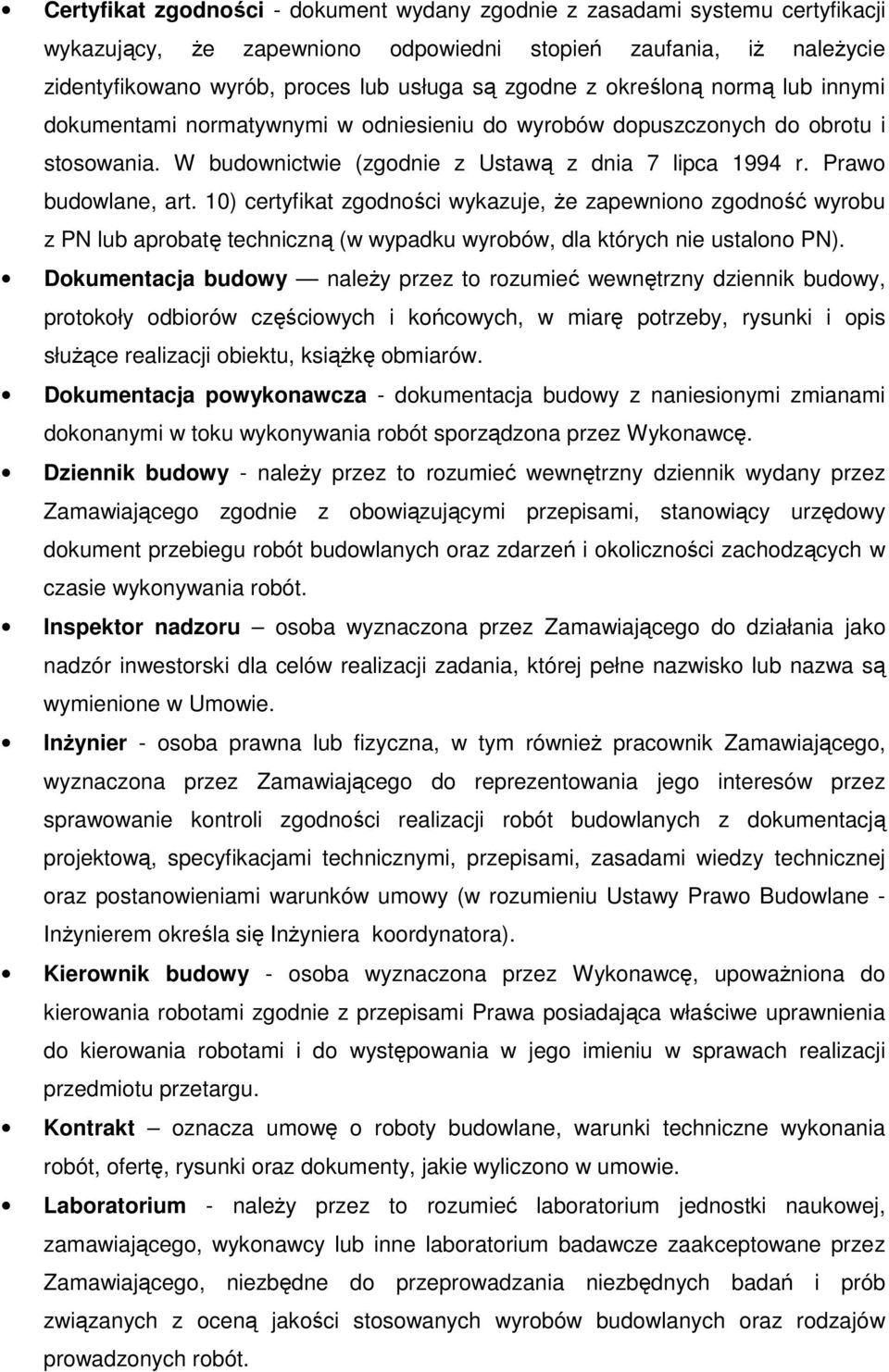 10) certyfikat zgodności wykazuje, Ŝe zapewniono zgodność wyrobu z PN lub aprobatę techniczną (w wypadku wyrobów, dla których nie ustalono PN).