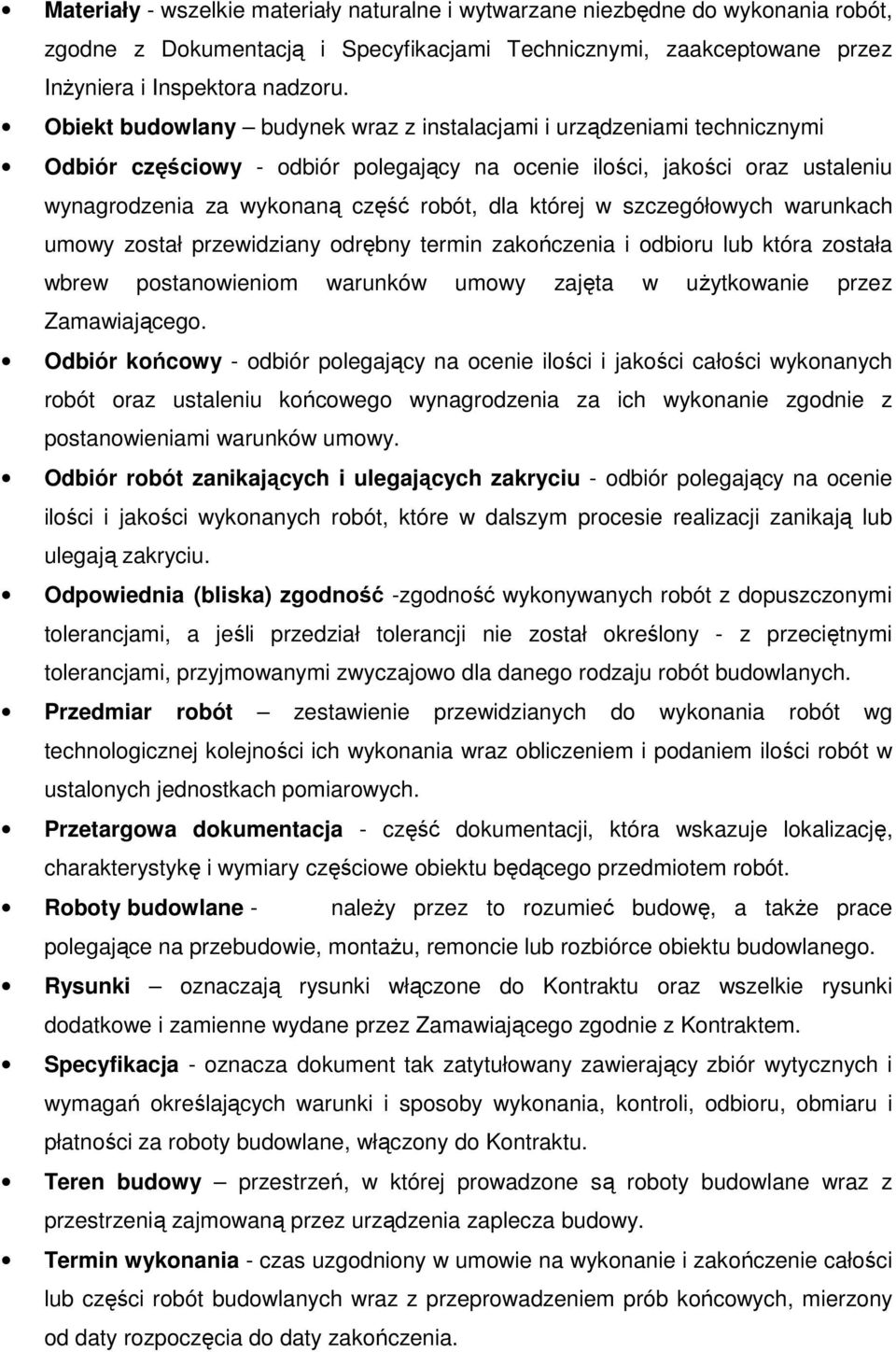 której w szczegółowych warunkach umowy został przewidziany odrębny termin zakończenia i odbioru lub która została wbrew postanowieniom warunków umowy zajęta w uŝytkowanie przez Zamawiającego.