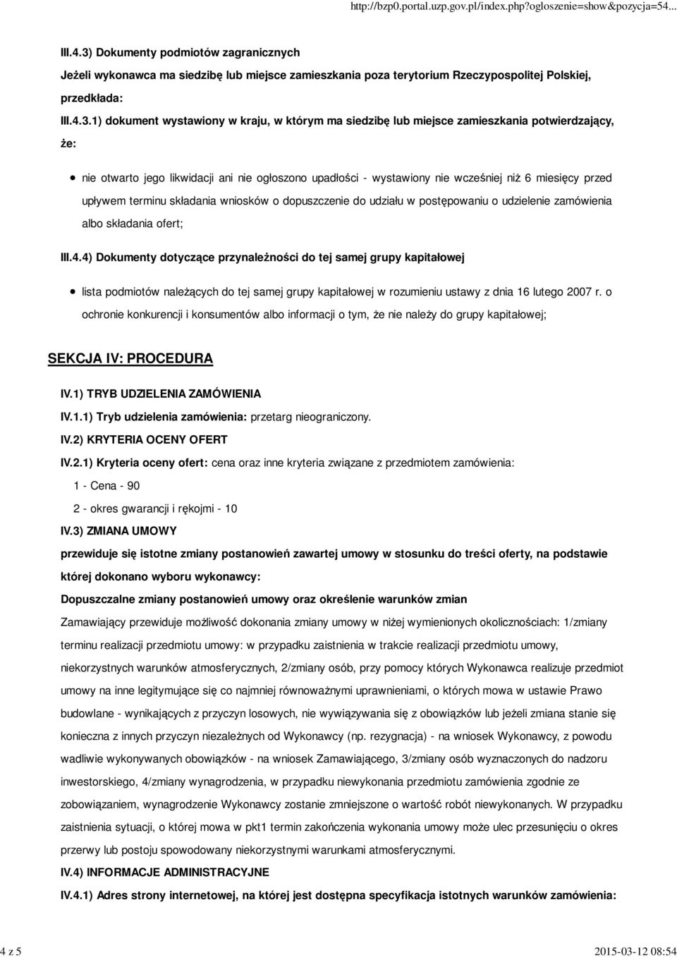 Dokumenty podmiotów zagranicznych Jeżeli wykonawca ma siedzibę lub miejsce zamieszkania poza terytorium Rzeczypospolitej Polskiej, przedkłada: III.4.3.