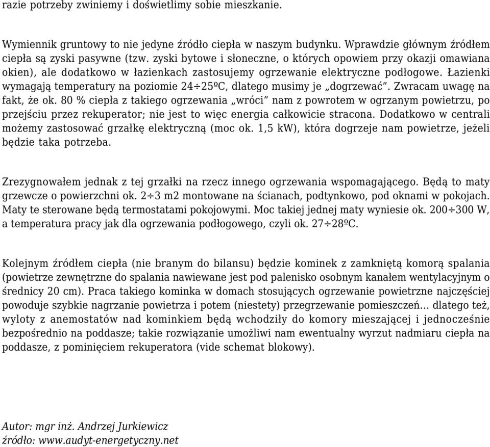 Łazienki wymagają temperatury na poziomie 24 25ºC, dlatego musimy je dogrzewać. Zwracam uwagę na fakt, że ok.