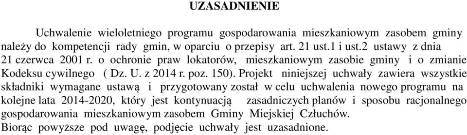 Projekt niniejszej uchwały zawiera wszystkie składniki wymagane ustawą i przygotowany został w celu uchwalenia nowego programu na kolejne lata 2014-2020, który jest