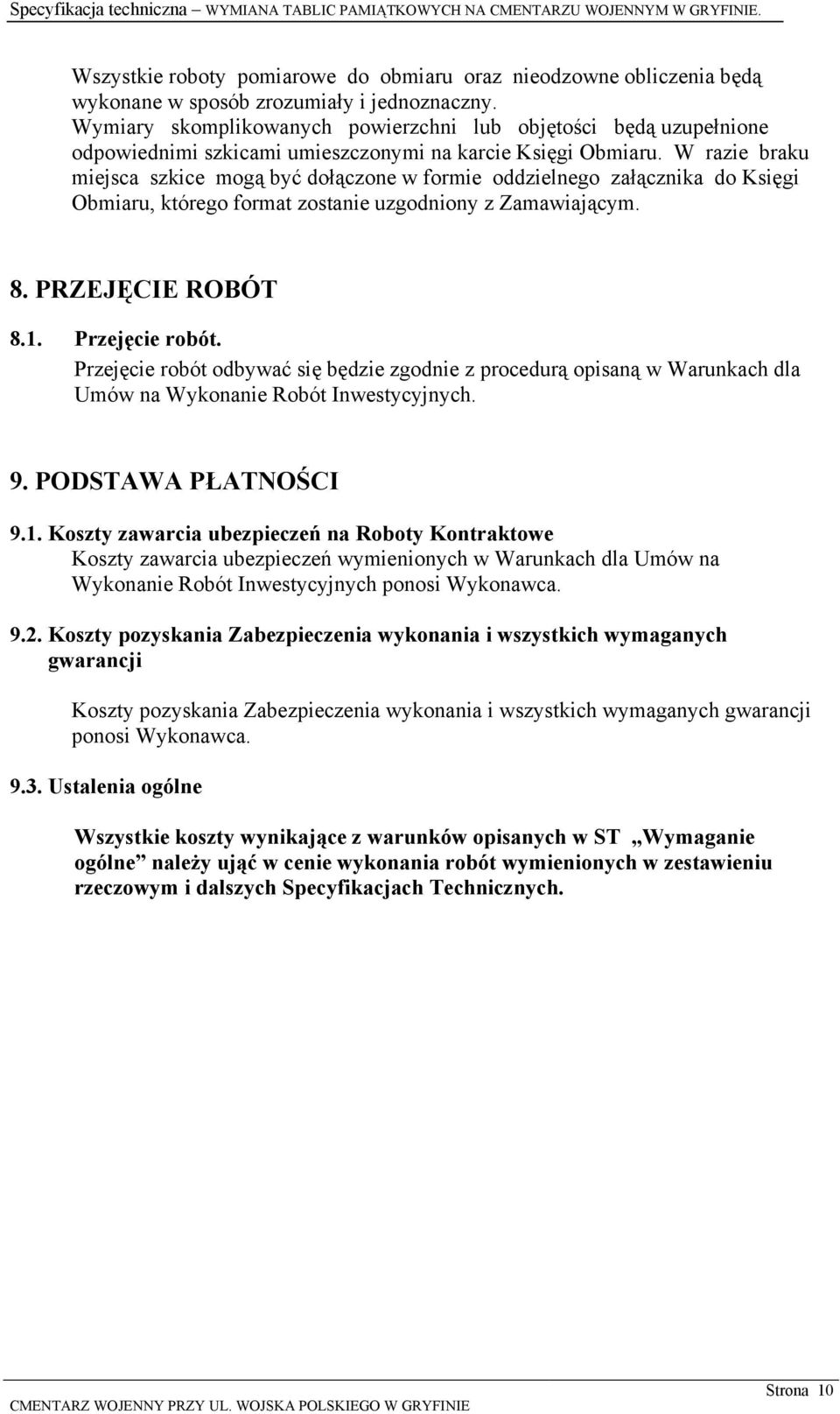 W razie braku miejsca szkice mogą być dołączone w formie oddzielnego załącznika do Księgi Obmiaru, którego format zostanie uzgodniony z Zamawiającym. 8. PRZEJĘCIE ROBÓT 8.1. Przejęcie robót.