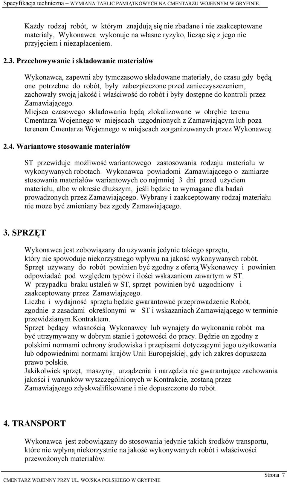 jakość i właściwość do robót i były dostępne do kontroli przez Zamawiającego.