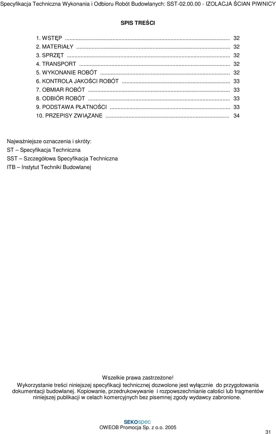 .. 34 NajwaŜniejsze oznaczenia i skróty: ST Specyfikacja Techniczna SST Szczegółowa Specyfikacja Techniczna ITB Instytut Techniki Budowlanej Wszelkie prawa zastrzeŝone!