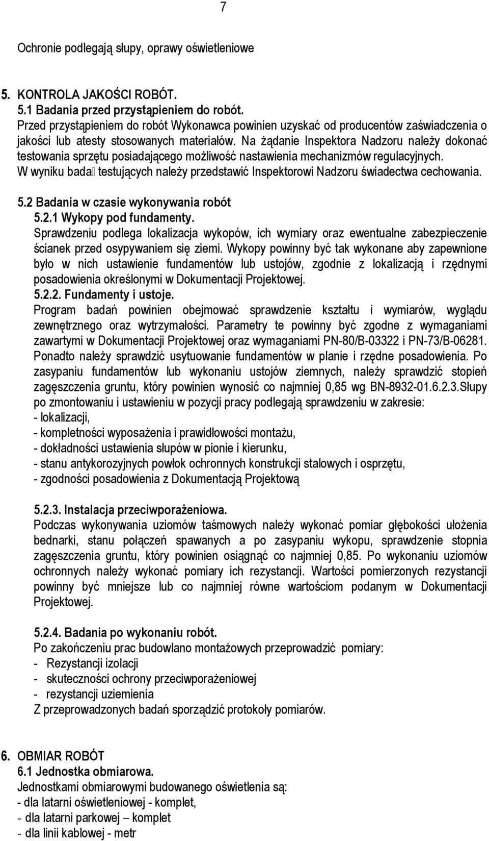 Na żądanie Inspektora Nadzoru należy dokonać testowania sprzętu posiadającego możliwość nastawienia mechanizmów regulacyjnych.