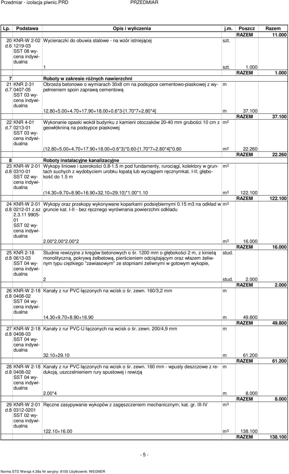 8 Obrzeża betonowe o wyiarach 30x8 c na podsypce ceentowo-piaskowej z wypełnienie spoin zaprawą ceentową 12.80+5.00+4.70+17.90+18.00+0.6*3-[1.70*7+2.80*4] 37.100 RAZEM 37.