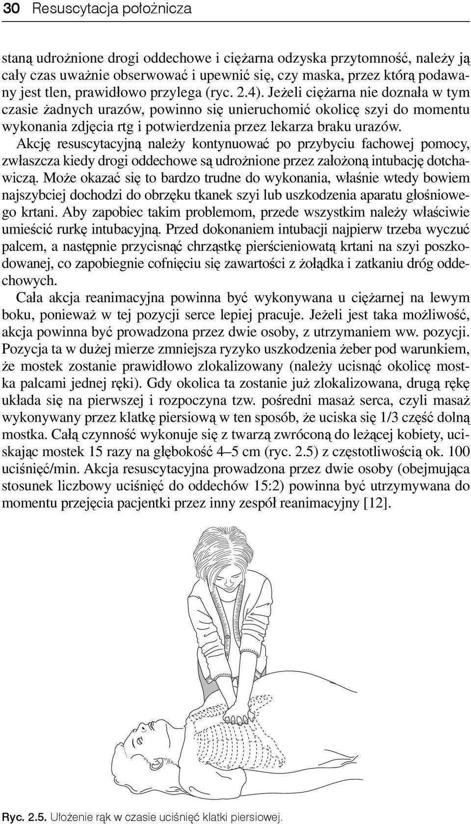 Akcję resuscytacyjną należy kontynuować po przybyciu fachowej pomocy, zwłaszcza kiedy drogi oddechowe są udrożnione przez założoną intubację dotchawiczą.