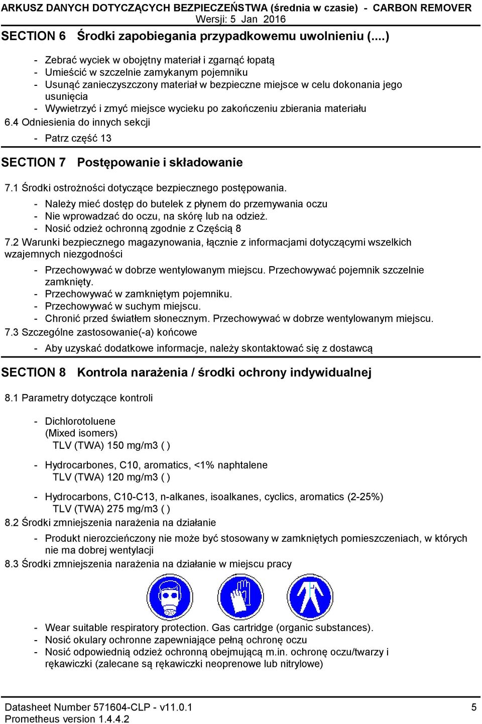 miejsce wycieku po zakończeniu zbierania materiału 6.4 Odniesienia do innych sekcji Patrz część 13 SECTION 7 Postępowanie i składowanie 7.1 Środki ostrożności dotyczące bezpiecznego postępowania.