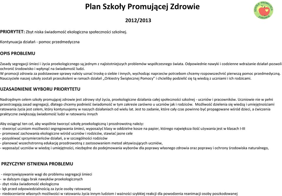 współczesnego świata. Odpowiednie nawyki i codzienne wdrażanie działań pozwoli ochronić środowisko i wpłynąć na świadomość ludzi.