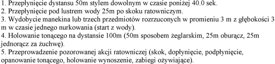 Wydobycie manekina lub trzech przedmiotów rozrzuconych w promieniu 3 m z głębokości 3 m w czasie jednego nurkowania (start z