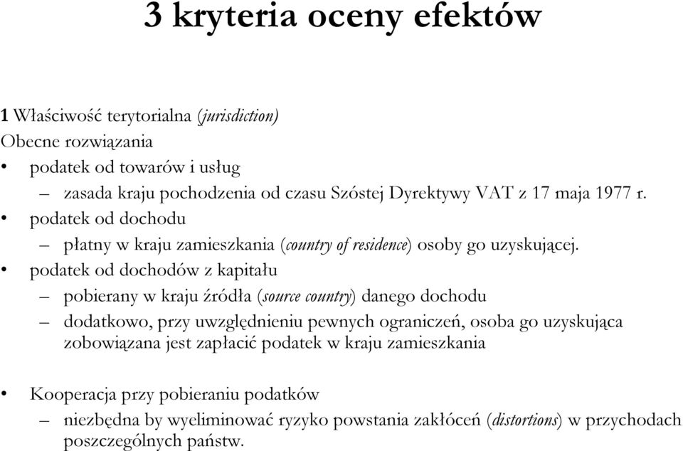 podatek od dochodów z kapitału pobierany w kraju źródła (source country) danego dochodu dodatkowo, przy uwzględnieniu pewnych ograniczeń, osoba go uzyskująca