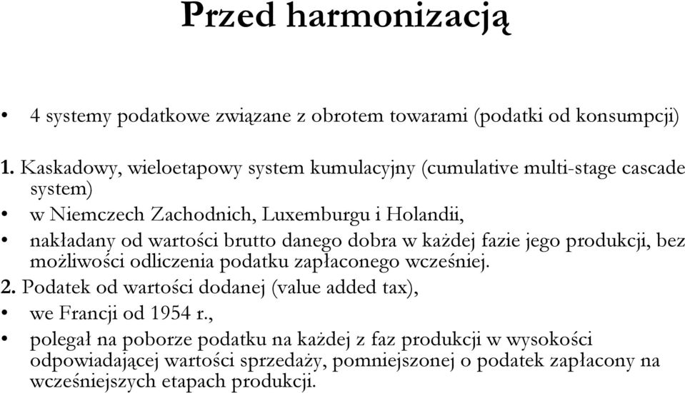 wartości brutto danego dobra w każdej fazie jego produkcji, bez możliwości odliczenia podatku zapłaconego wcześniej. 2.