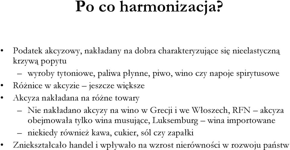 piwo, wino czy napoje spirytusowe Różnice w akcyzie jeszcze większe Akcyza nakładana na różne towary Nie nakładano