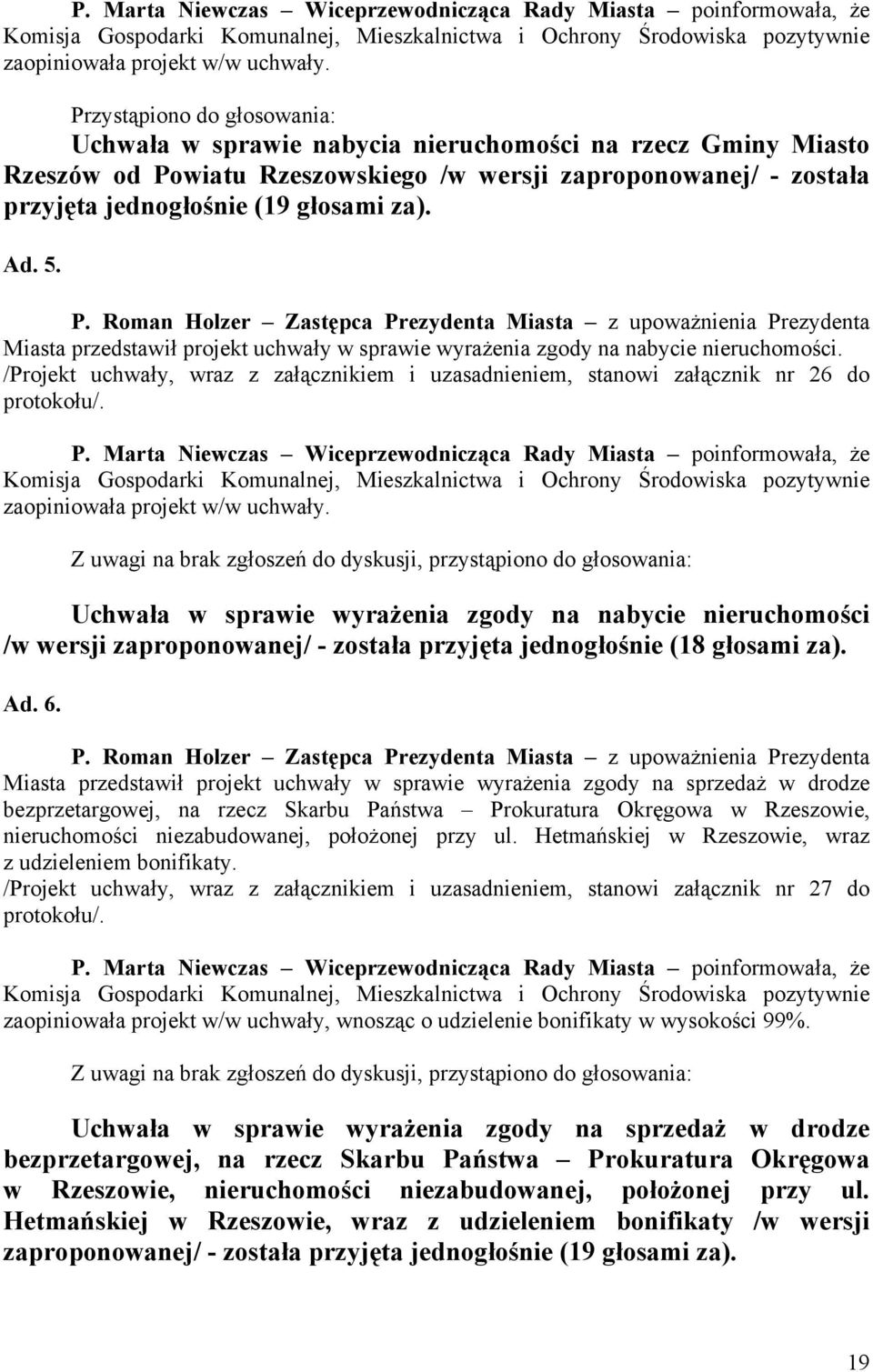 Ad. 5. P. Roman Holzer Zastępca Prezydenta Miasta z upoważnienia Prezydenta Miasta przedstawił projekt uchwały w sprawie wyrażenia zgody na nabycie nieruchomości.