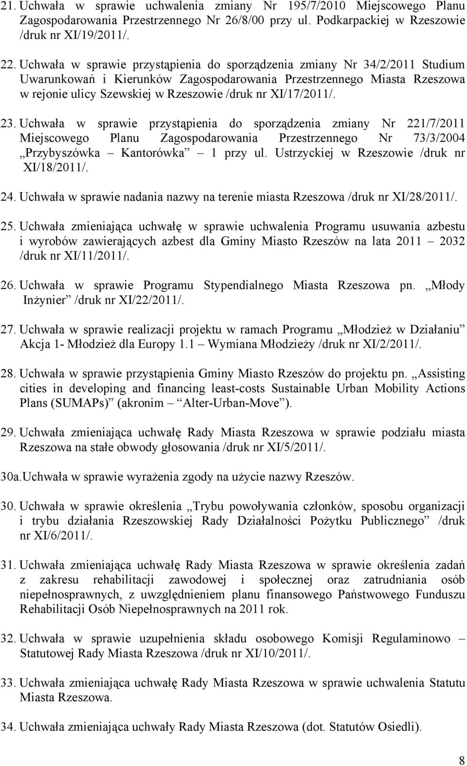 XI/17/2011/. 23. Uchwała w sprawie przystąpienia do sporządzenia zmiany Nr 221/7/2011 Miejscowego Planu Zagospodarowania Przestrzennego Nr 73/3/2004 Przybyszówka Kantorówka 1 przy ul.