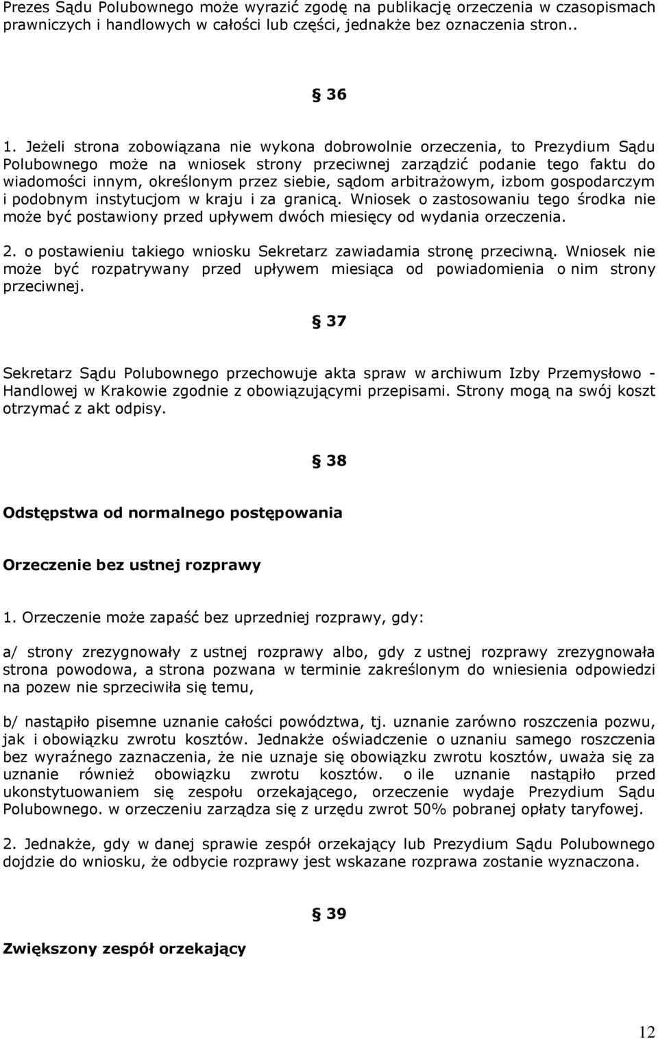 sądom arbitrażowym, izbom gospodarczym i podobnym instytucjom w kraju i za granicą. Wniosek o zastosowaniu tego środka nie może być postawiony przed upływem dwóch miesięcy od wydania orzeczenia. 2.