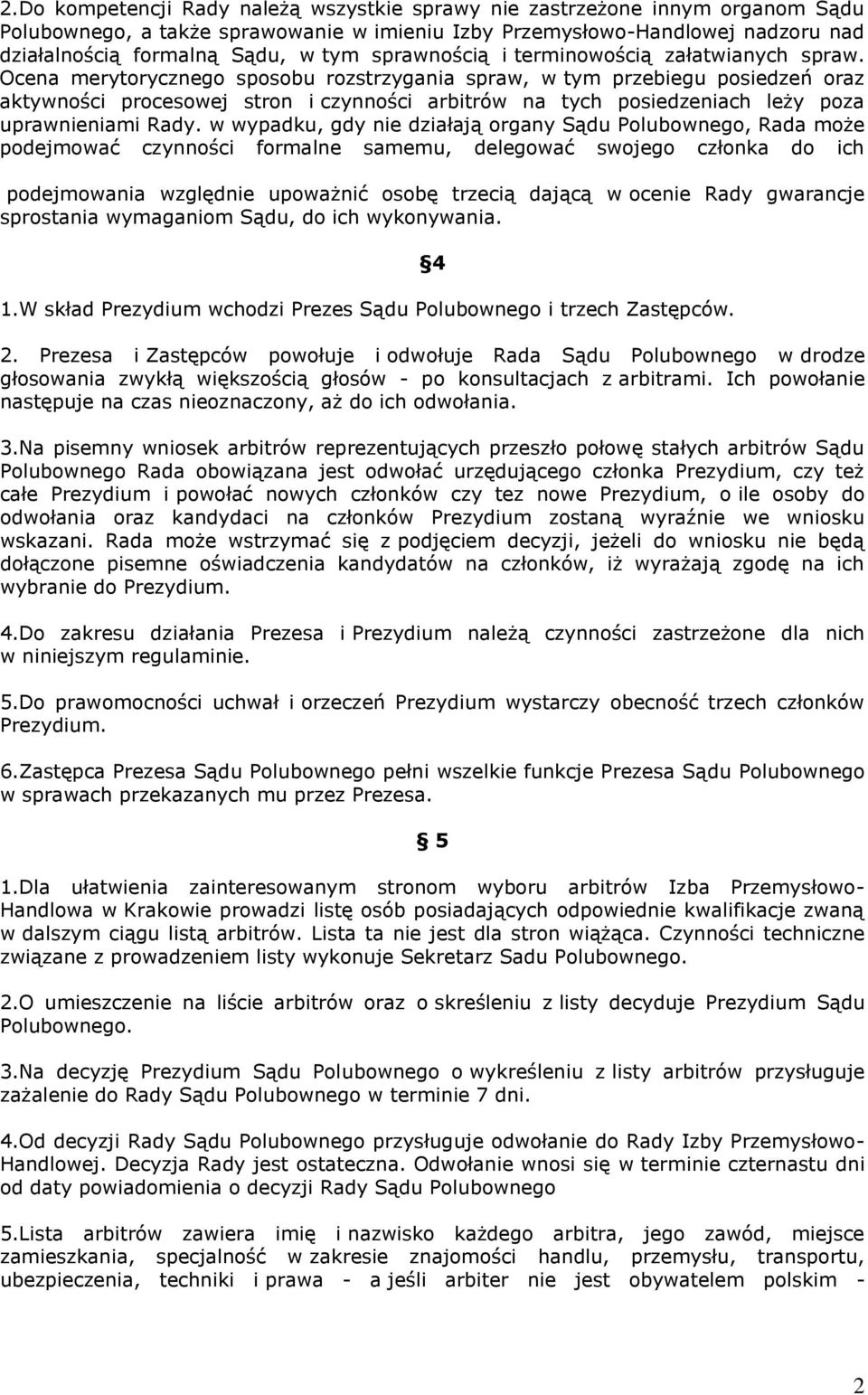 Ocena merytorycznego sposobu rozstrzygania spraw, w tym przebiegu posiedzeń oraz aktywności procesowej stron i czynności arbitrów na tych posiedzeniach leży poza uprawnieniami Rady.