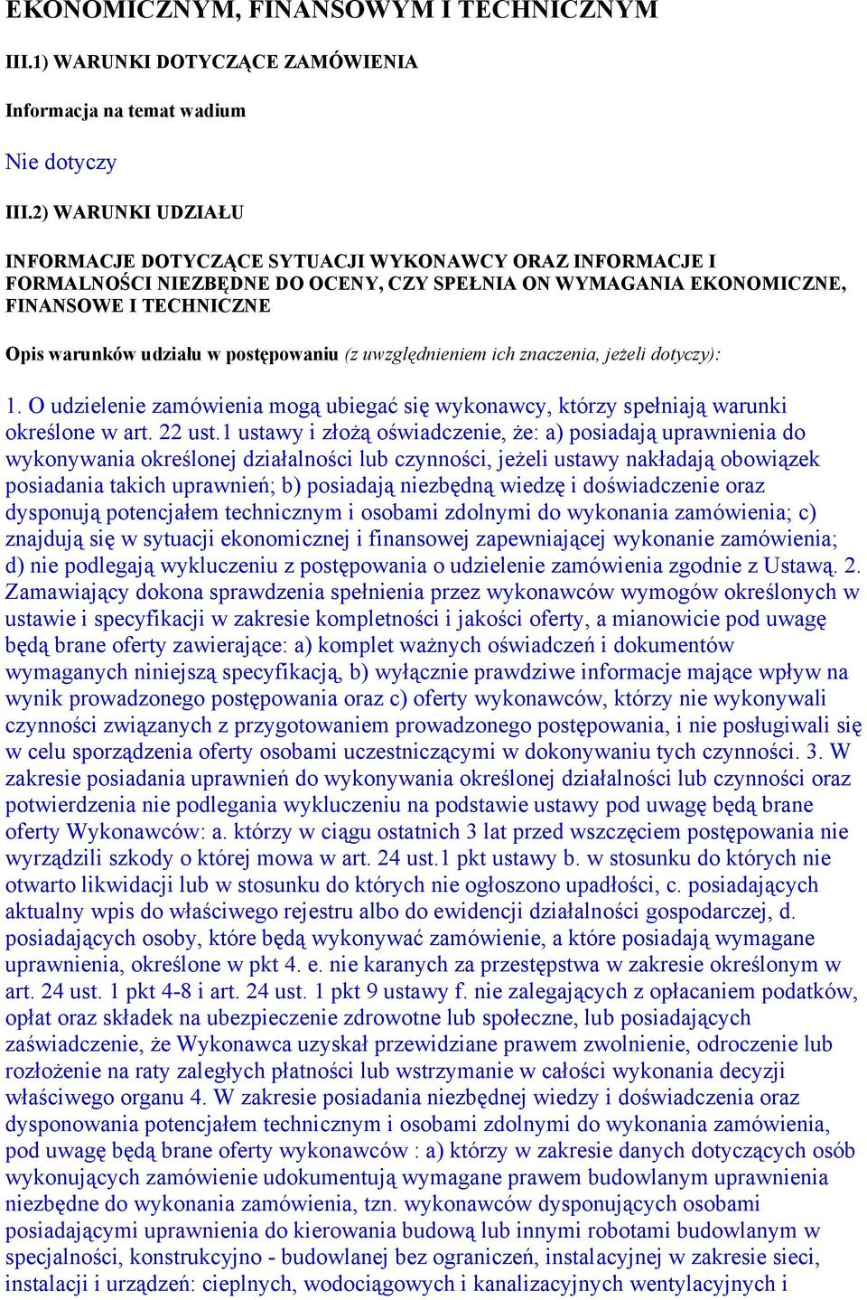 postępowaniu (z uwzględnieniem ich znaczenia, jeżeli dotyczy): 1. O udzielenie zamówienia mogą ubiegać się wykonawcy, którzy spełniają warunki określone w art. 22 ust.