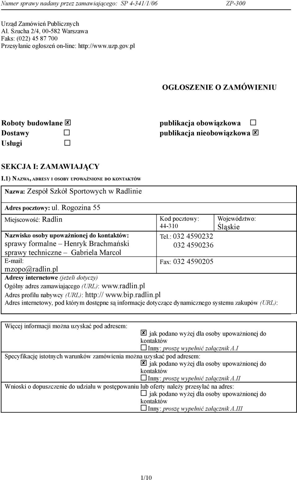 1) NAZWA, ADRESY I OSOBY UPOWAŻNIONE DO KONTAKTÓW Nazwa: Zespół Szkół Sportowych w Radlinie Adres pocztowy: ul.