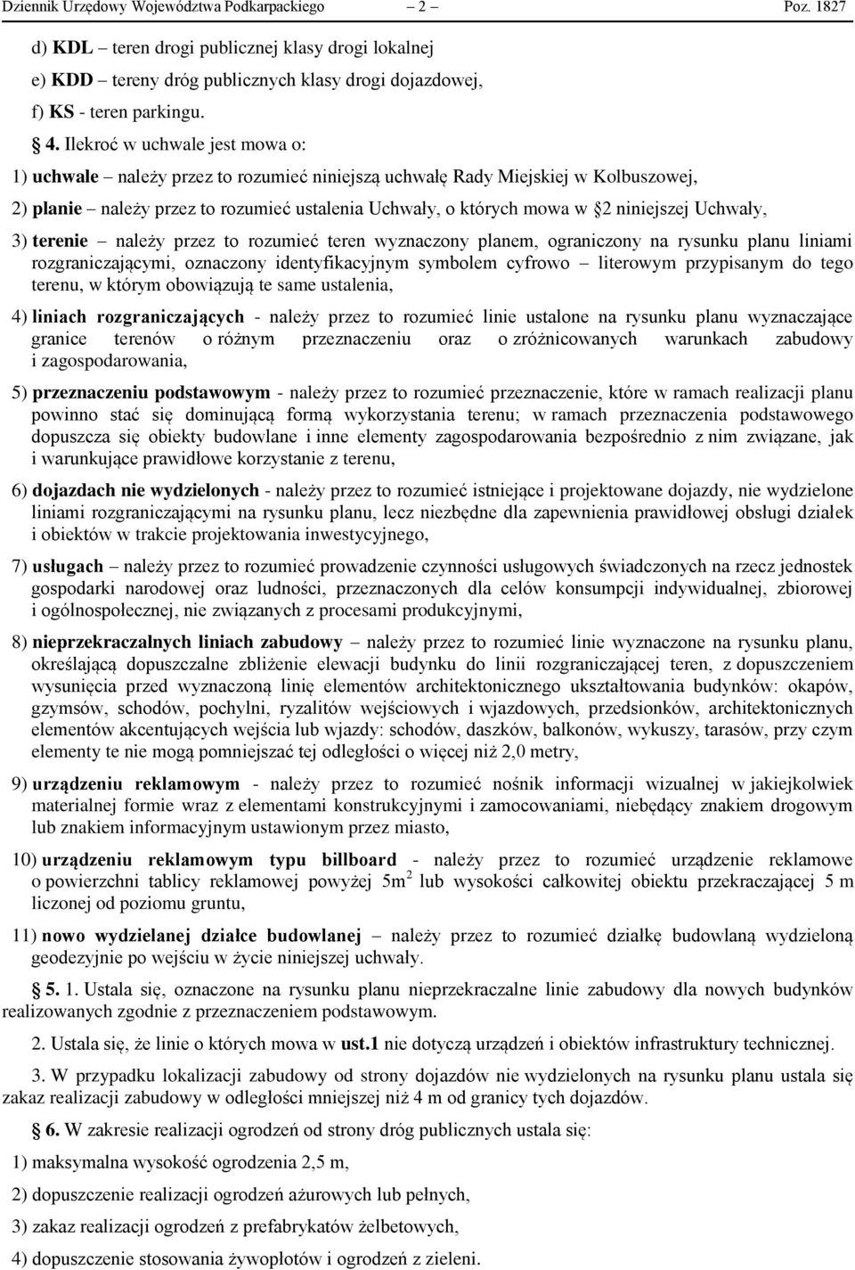 Uchwały, 3) terenie należy przez to rozumieć teren wyznaczony planem, ograniczony na rysunku planu liniami rozgraniczającymi, oznaczony identyfikacyjnym symbolem cyfrowo literowym przypisanym do tego