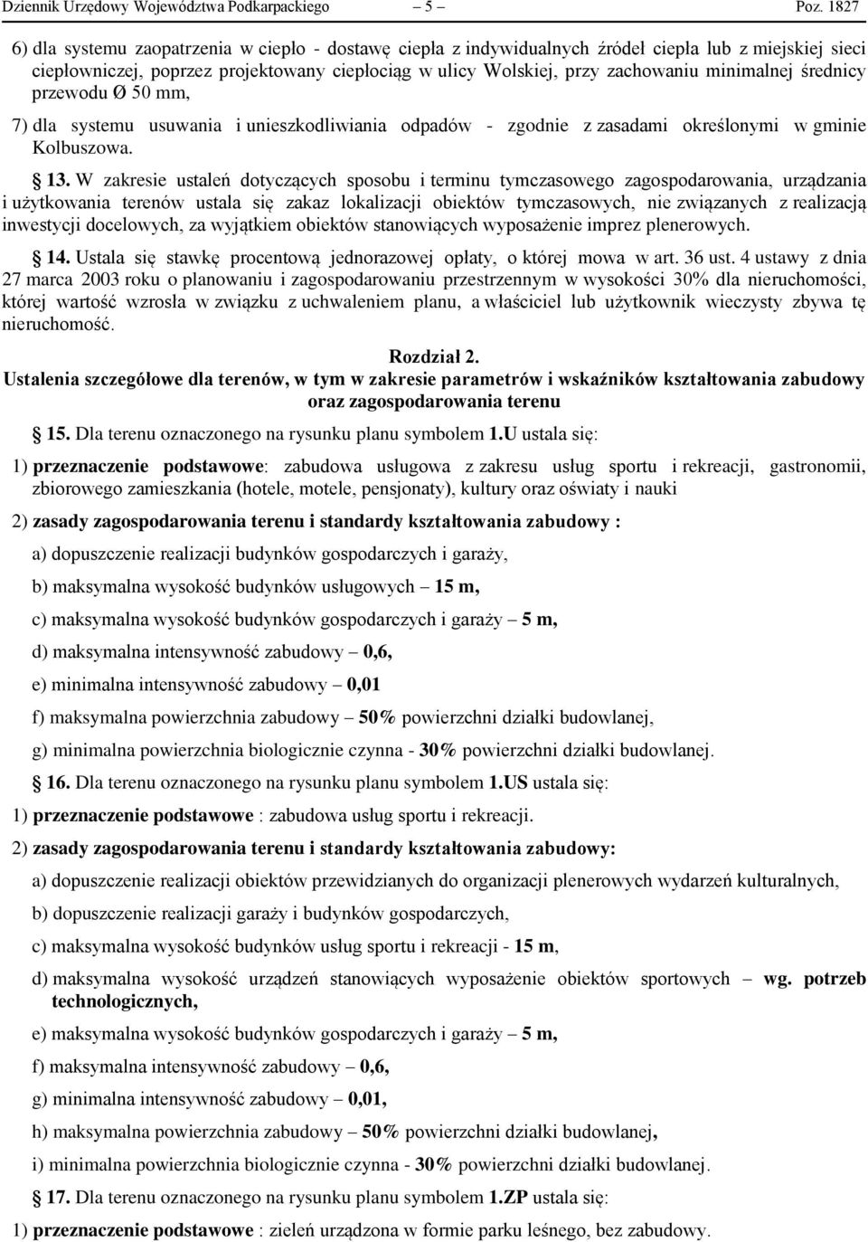 minimalnej średnicy przewodu Ø 50 mm, 7) dla systemu usuwania i unieszkodliwiania odpadów - zgodnie z zasadami określonymi w gminie Kolbuszowa. 13.