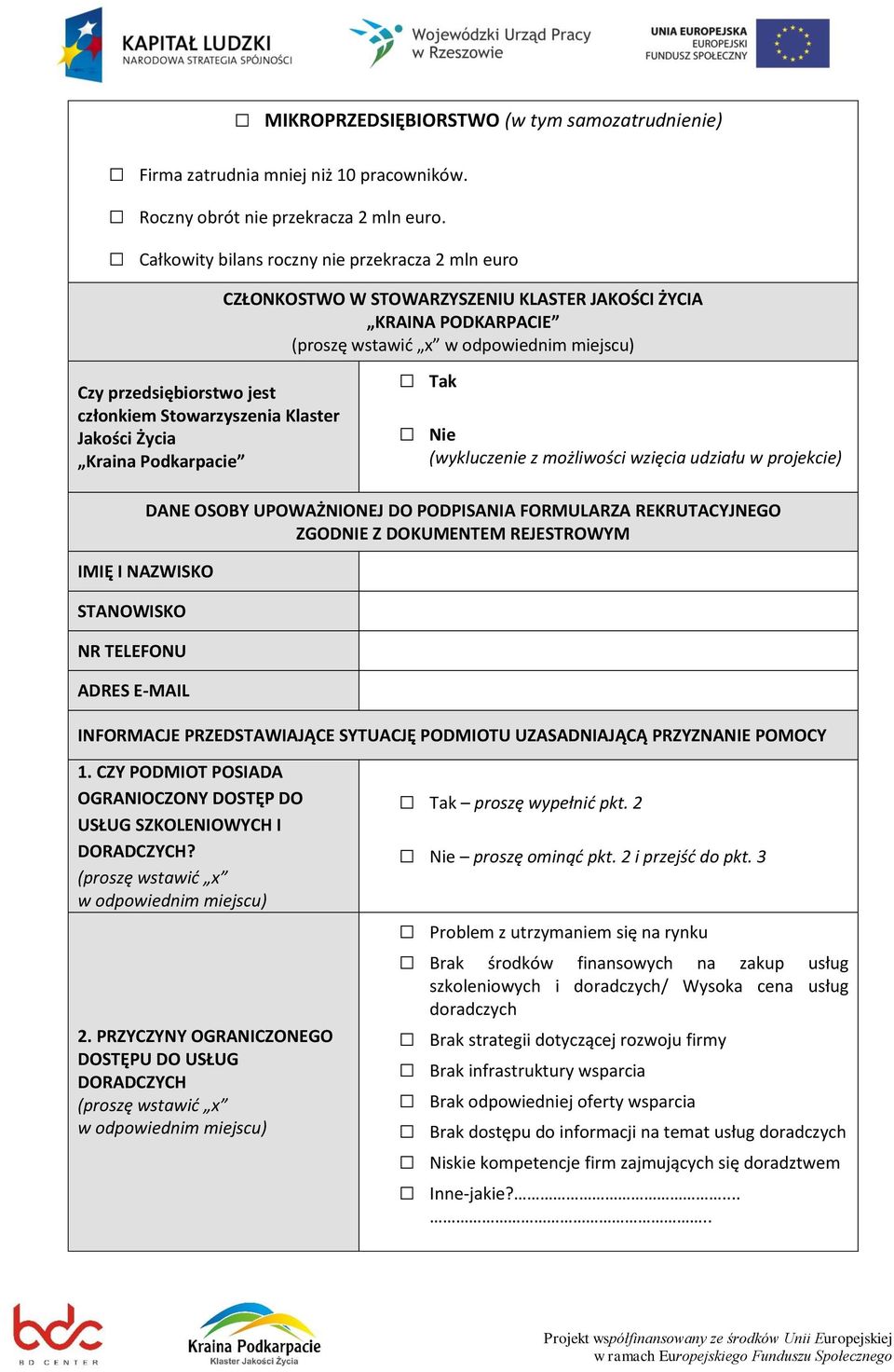 Podkarpacie Tak Nie (wykluczenie z możliwości wzięcia udziału w projekcie) DANE OSOBY UPOWAŻNIONEJ DO PODPISANIA FORMULARZA REKRUTACYJNEGO ZGODNIE Z DOKUMENTEM REJESTROWYM IMIĘ I NAZWISKO STANOWISKO