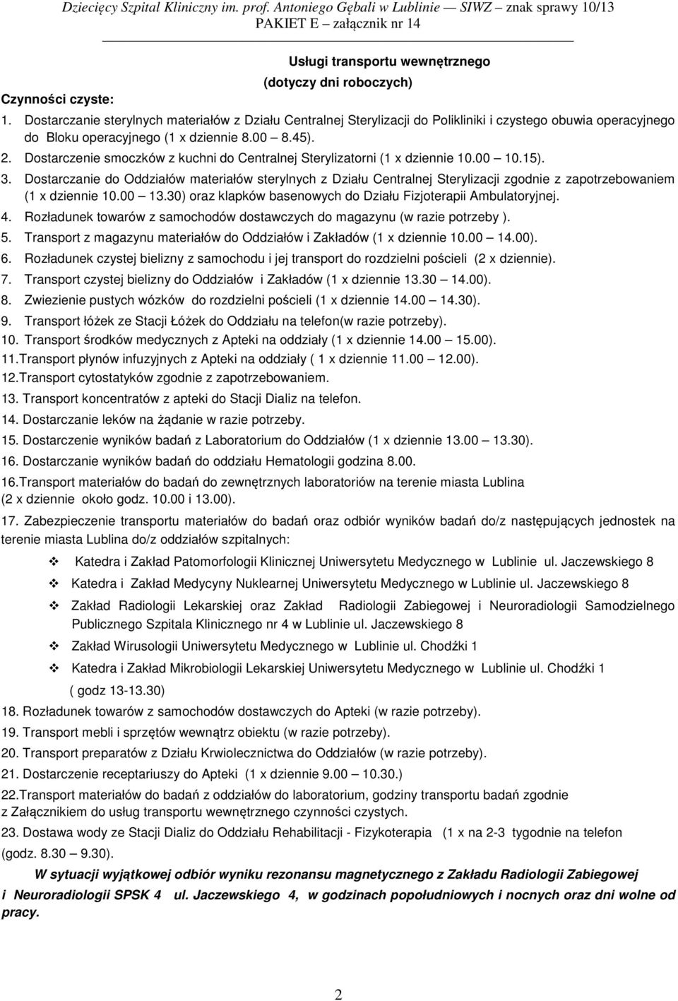 Dostarczenie smoczków z kuchni do Centralnej Sterylizatorni (1 x dziennie 10.00 10.15). 3.