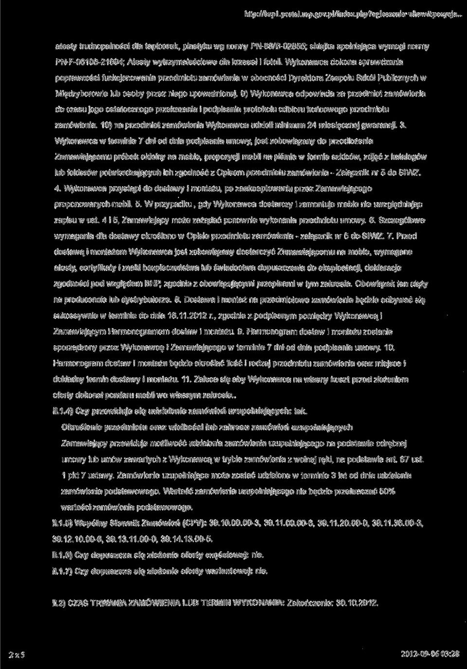 Wykonawca dokona sprawdzenia poprawności funkcjonowania przedmiotu zamówienia w obecności Dyrektora Zespołu Szkół Publicznych w Międzyborowie lub osoby przez niego upoważnionej.