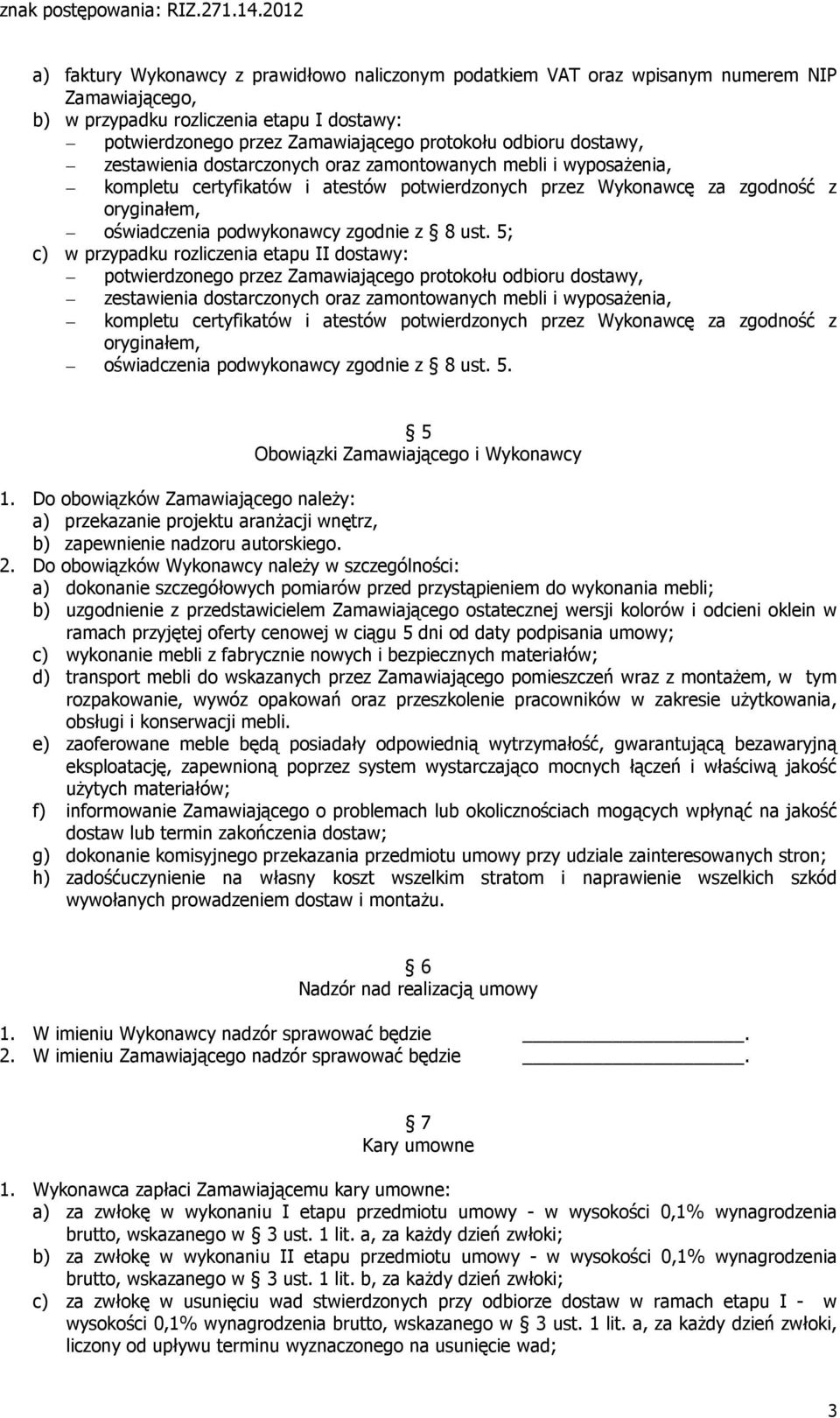 8 ust. 5; c) w przypadku rozliczenia etapu II dostawy: potwierdzonego przez Zamawiającego protokołu odbioru  8 ust. 5. 5 Obowiązki Zamawiającego i Wykonawcy 1.