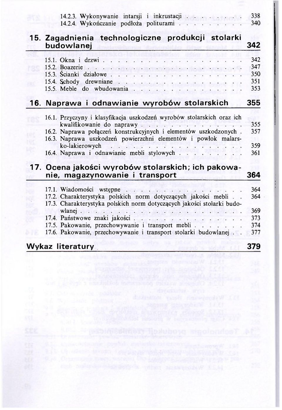 2. Naprawa połączeń konstrukcyjnych i elementów uszkodzonych. 357 16.3. Naprawa uszkodzeń powierzchni elementów i powłok malarsko-lakierowych 359 16.4. Naprawa i odnawianie mebli stylowych 361 17.